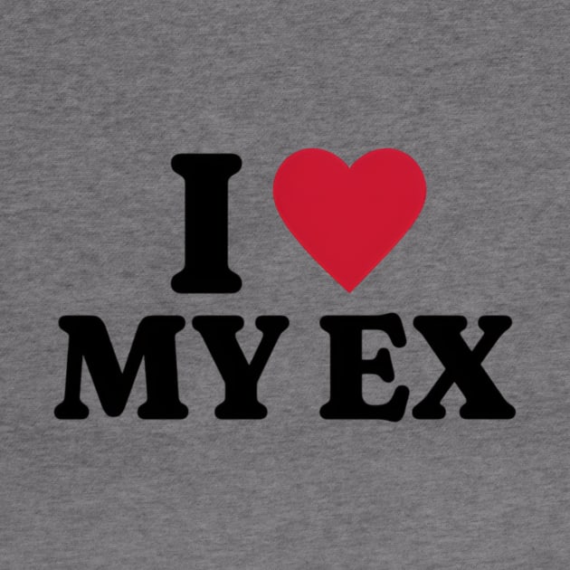 I Love My Ex Shirt, Funny Meme Shirt, Oddly Specific Shirt, Funny Ex Shirt, Y2K 2000's Meme Shirt, Dank Meme Shirt, Parody Shirt, Funny Gift by L3GENDS